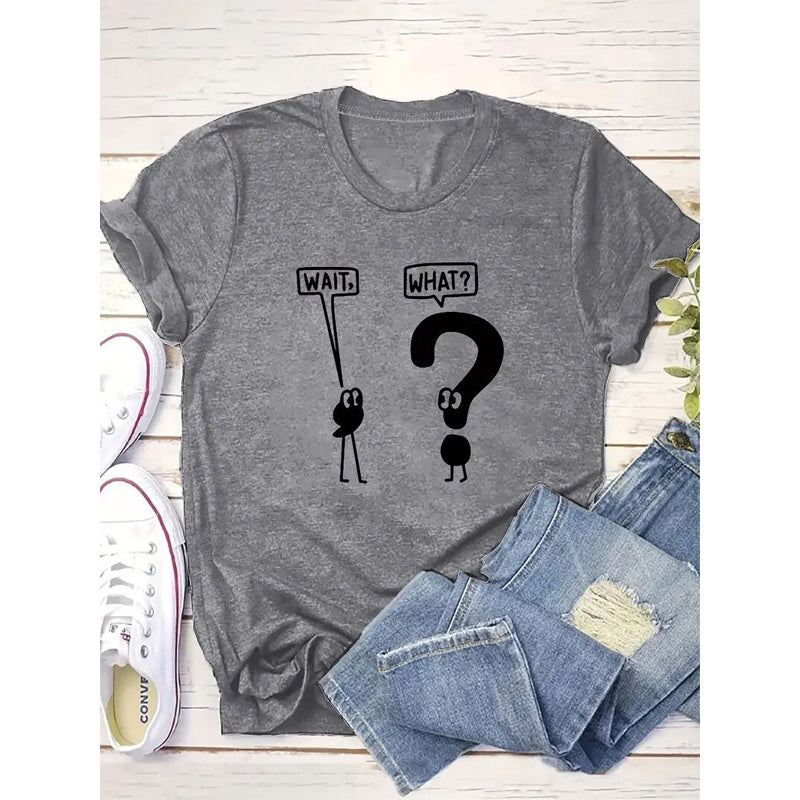 Wait, What? Women Crew Neck Mark Dialogue Pattern Tees Shirt Tops