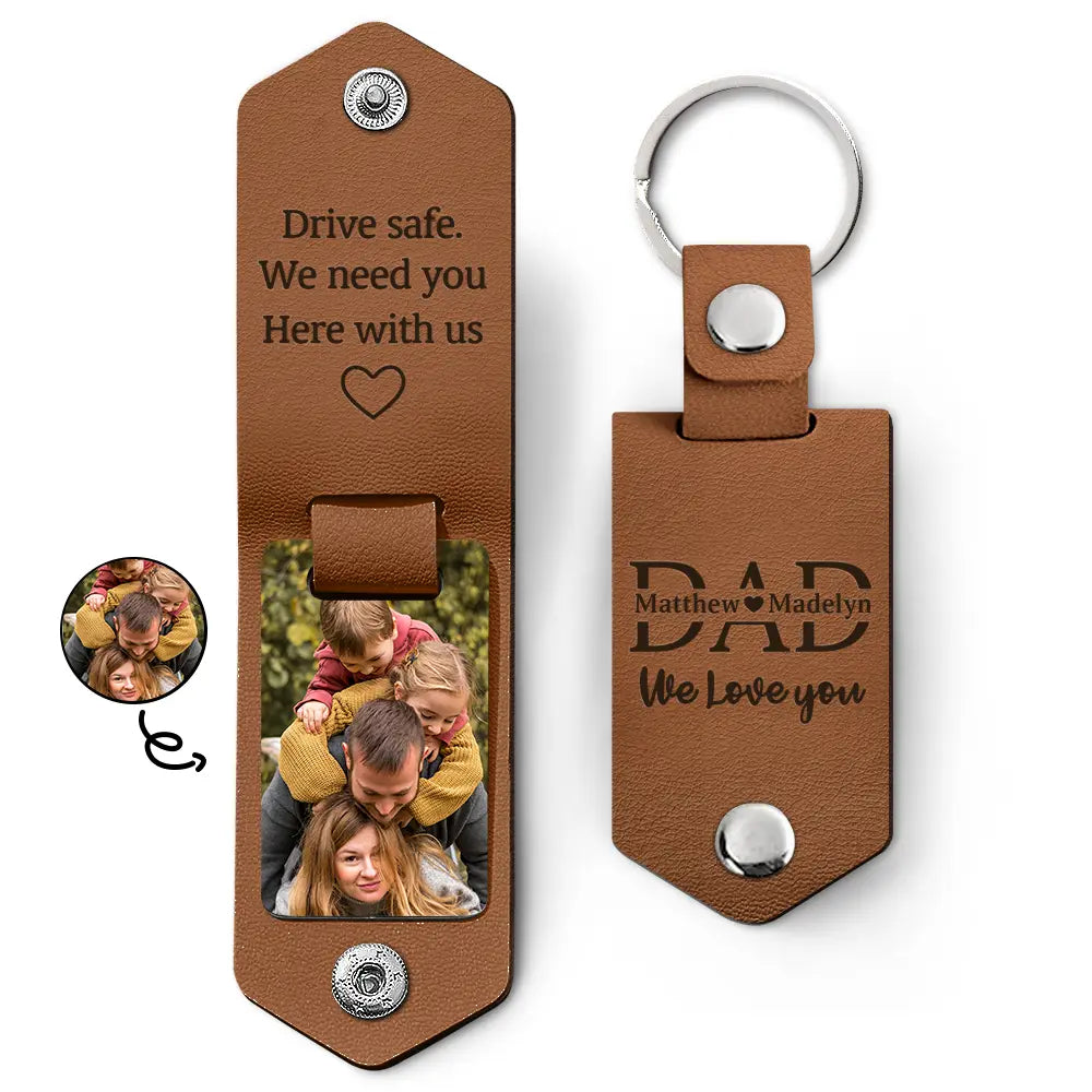 I Love You Drive Safe I Need You Here with Me - Personalized Leather Photo Keychain Dad Grandpa