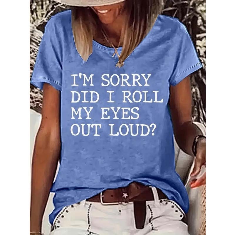 I'm Sorry Did I Roll My Eye Out Loud Women Print Short Sleeve Tees Tops Shirt
