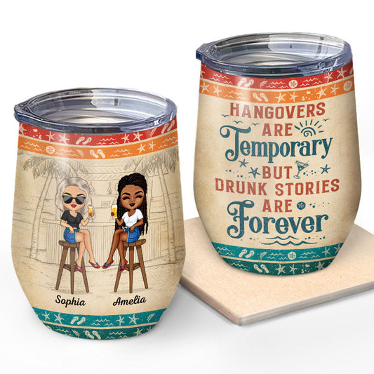 Hangovers Are Temporary But Drunk Stories Are Forever Vacation Best Friends - Personalized Custom Wine Tumbler