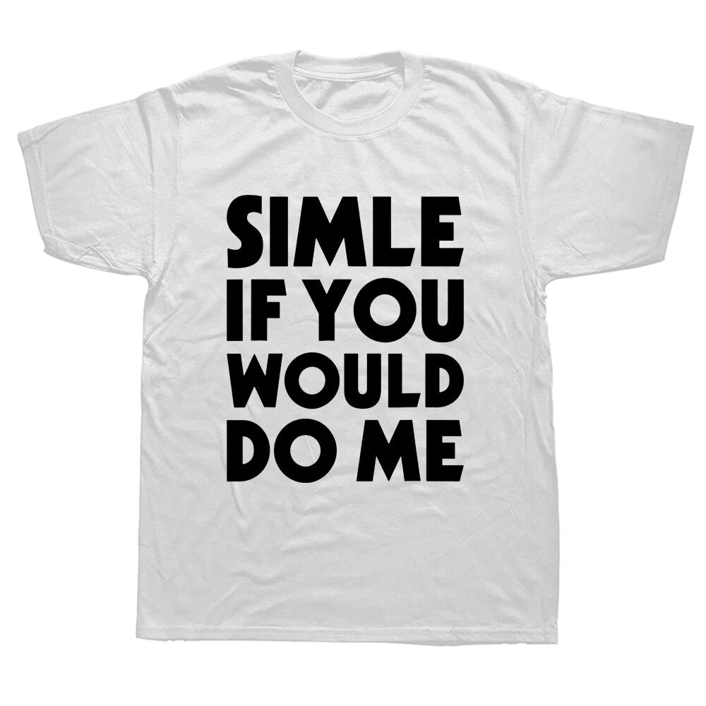 Men Smile If You Would Do Me Funny Graphic Short Sleeve Tees T-shirts