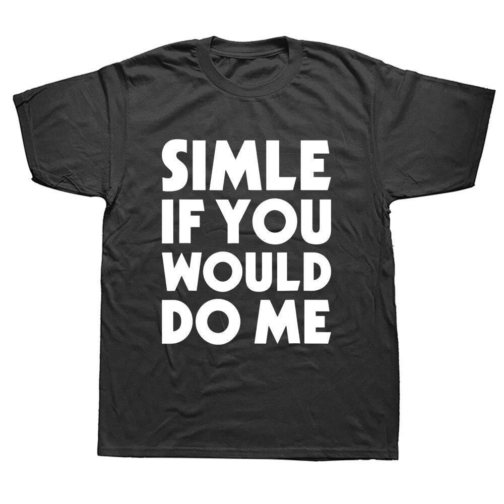 Men Smile If You Would Do Me Funny Graphic Short Sleeve Tees T-shirts