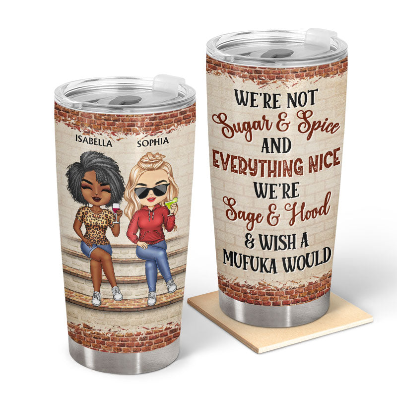 We're Not Sugar / Spice & Everything Nice We're Sage & Hood Best Friends - Bestie BFF Gift - Personalized Custom Tumbler