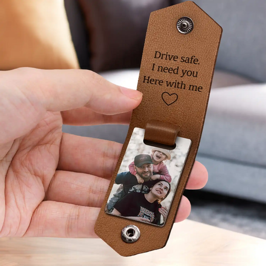 I Love You Drive Safe I Need You Here with Me - Personalized Leather Photo Keychain Dad Grandpa